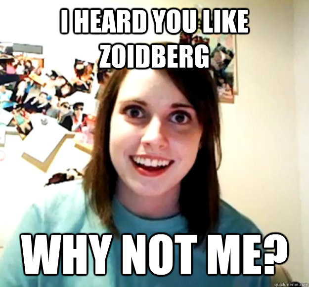 I heard you like Zoidberg why not me?  Overly Attached Girlfriend