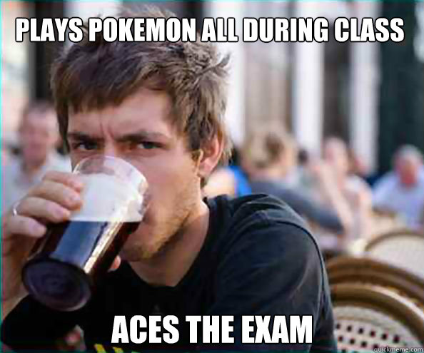 Plays Pokemon all During Class Aces the Exam  Lazy College Senior