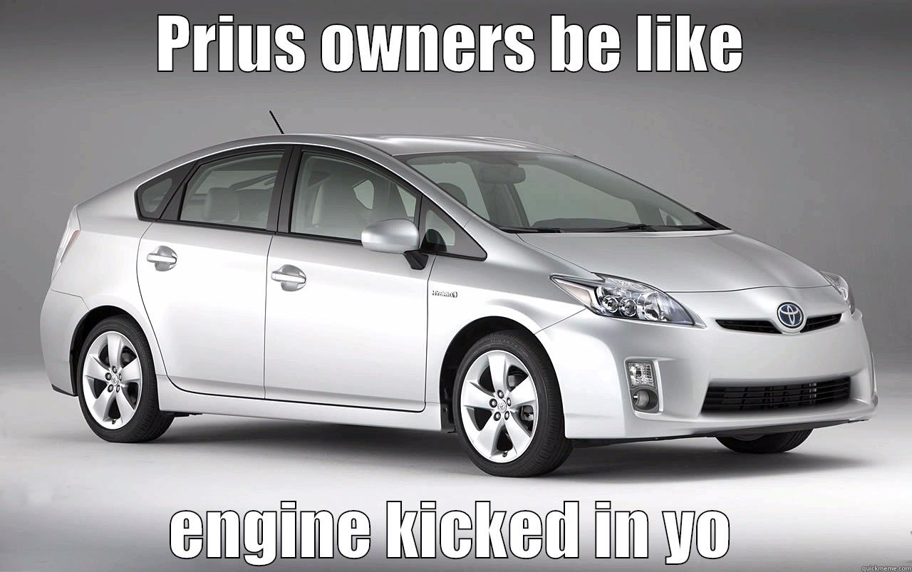 PRIUS OWNERS BE LIKE ENGINE KICKED IN YO Misc