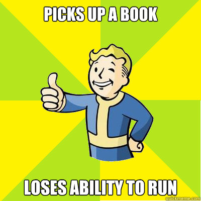 Picks up a book Loses ability to run  Fallout new vegas