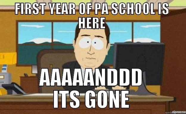 FIRST YEAR OF PA SCHOOL IS HERE AAAAANDDD ITS GONE aaaand its gone