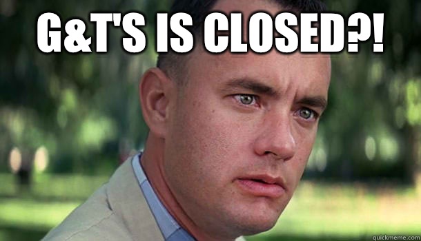 G&T's is Closed?!   Offensive Forrest Gump