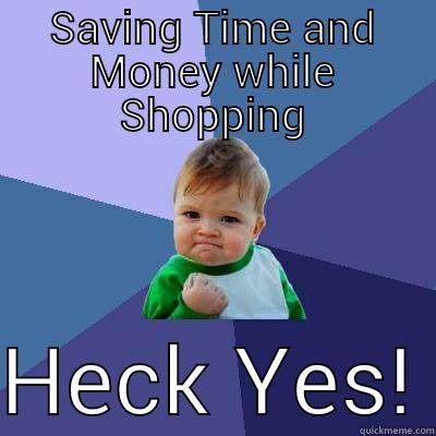 Shopping time money heck yes - SAVING TIME AND MONEY WHILE SHOPPING  HECK YES! Success Kid