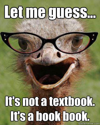 Let me guess... It's not a textbook. It's a book book.  Judgmental Bookseller Ostrich