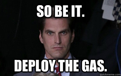 So be it. deploy the gas.  Menacing Josh Romney