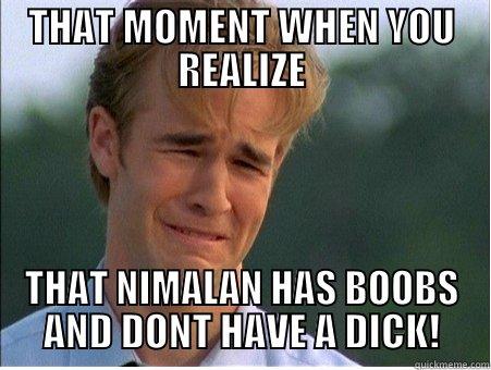 THAT MOMENT WHEN YOU REALIZE THAT NIMALAN HAS BOOBS AND DONT HAVE A DICK! 1990s Problems