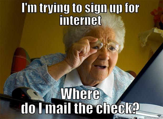 I'M TRYING TO SIGN UP FOR INTERNET WHERE DO I MAIL THE CHECK? Grandma finds the Internet