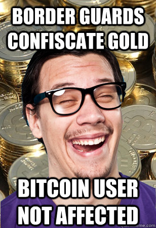 Border Guards Confiscate Gold bitcoin user not affected  Bitcoin user not affected