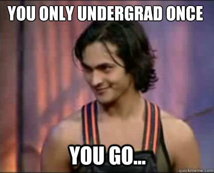 you go... You Only Undergrad Once  How Can She Slap