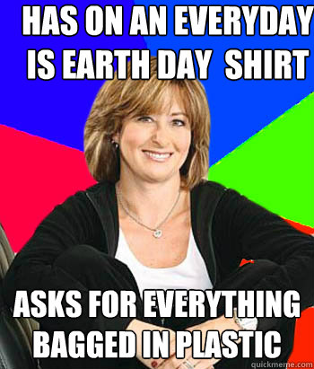 Has on an everyday is earth day  shirt Asks for Everything bagged in plastic  Sheltering Suburban Mom