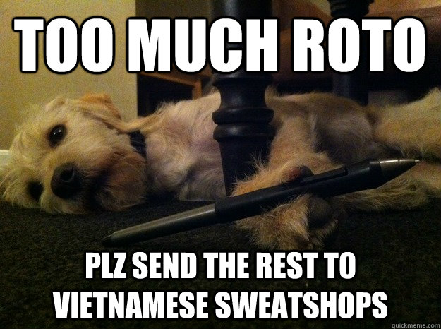 too much roto plz send the rest to vietnamese sweatshops  wacom dog