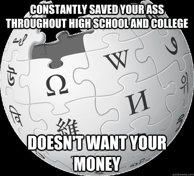 constantly saved your ass throughout high school and college doesn't want your money - constantly saved your ass throughout high school and college doesn't want your money  Good Guy Wikipedia