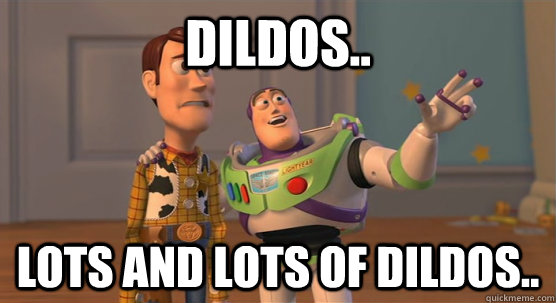 Dildos.. Lots and lots of dildos..  Toy Story Everywhere