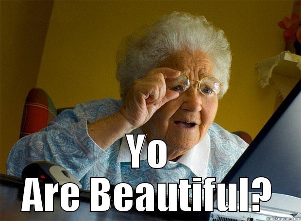  YO ARE BEAUTIFUL? Grandma finds the Internet