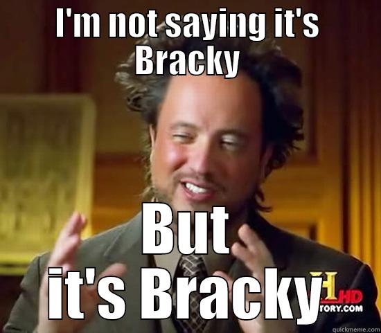 Bracky's fault - I'M NOT SAYING IT'S BRACKY BUT IT'S BRACKY Ancient Aliens