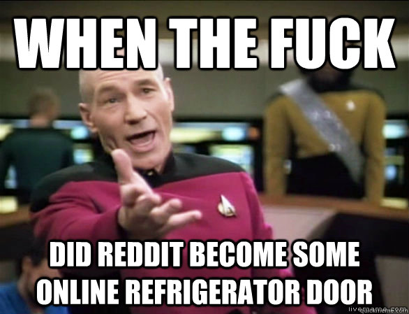 When The Fuck Did Reddit become some online refrigerator door  Annoyed Picard HD