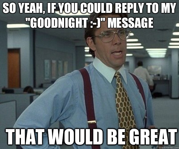 So yeah, if you could reply to my 