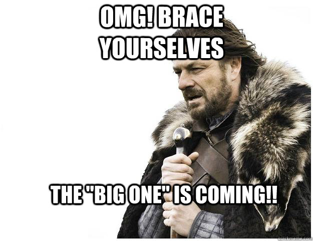 OMG! Brace yourselves The 