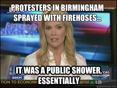 Protesters in Birmingham sprayed with firehoses... It was a public shower, essentially  Megyn Kelly