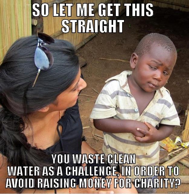 Ice Bucket Baby - SO LET ME GET THIS STRAIGHT YOU WASTE CLEAN WATER AS A CHALLENGE, IN ORDER TO AVOID RAISING MONEY FOR CHARITY? Skeptical Third World Kid