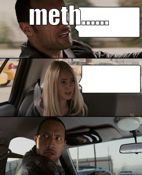 METH......  The Rock Driving