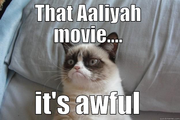 blah blah blah - THAT AALIYAH MOVIE.... IT'S AWFUL Grumpy Cat