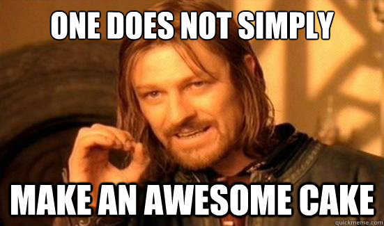 One Does Not Simply make an awesome cake  Boromir