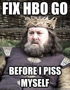 FIX HBO GO BEFORE I PISS MYSELF  King robert baratheon