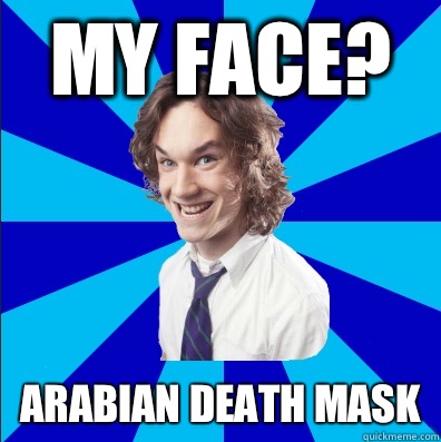 My face? Arabian Death Mask - My face? Arabian Death Mask  Big Foig Lloyd