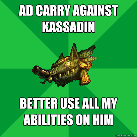 AD Carry against Kassadin Better use all my abilities on him  Bad LoL Player