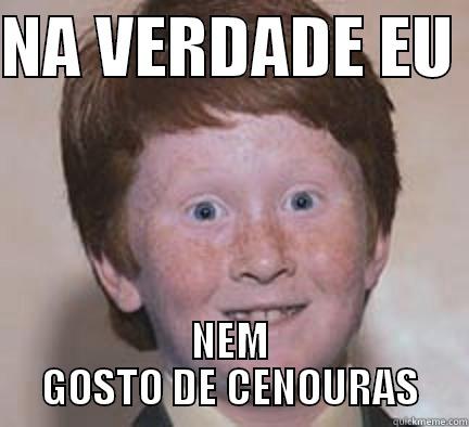 NA VERDADE EU  NEM GOSTO DE CENOURAS Over Confident Ginger