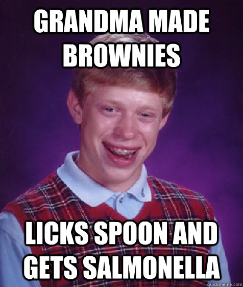 Grandma made brownies Licks spoon and gets salmonella  Bad Luck Brian