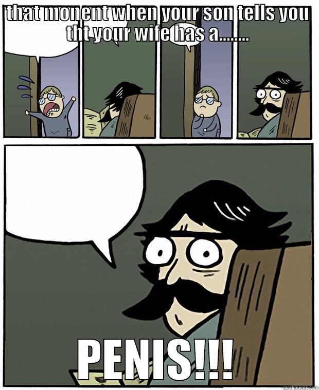 THAT MONENT WHEN YOUR SON TELLS YOU THT YOUR WIFE HAS A........ PENIS!!! Stare Dad