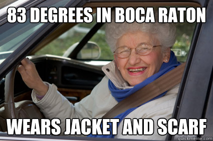 83 degrees in Boca raton wears jacket and scarf  South Florida Driver