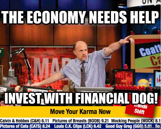 the economy needs help invest with financial dog!  Mad Karma with Jim Cramer