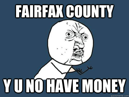 fairfax county y u no have money  Y U No