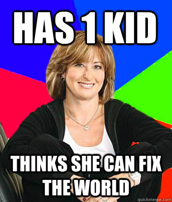 Has 1 kid thinks she can fix the world  Sheltering Suburban Mom