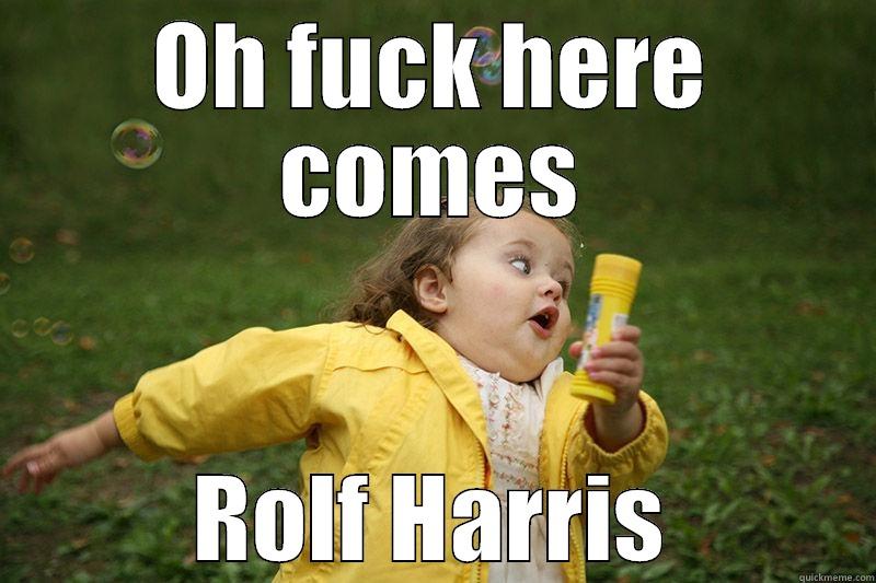 OH FUCK HERE COMES ROLF HARRIS Misc