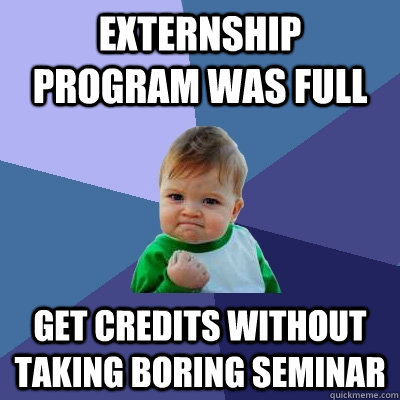 Externship program was full Get credits without taking boring seminar  - Externship program was full Get credits without taking boring seminar   Success Kid