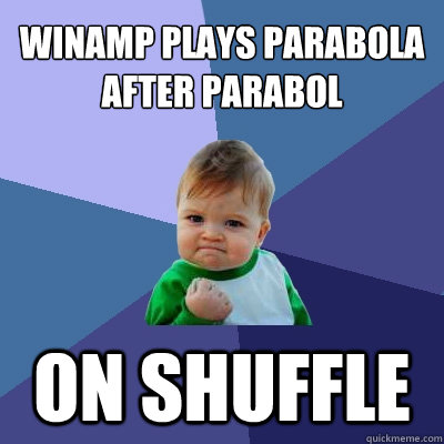 winamp plays parabola after parabol on shuffle  Success Kid