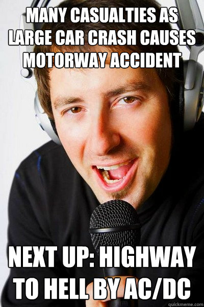 Many casualties as large car crash causes motorway accident Next up: Highway to Hell by AC/DC  inappropriate radio DJ