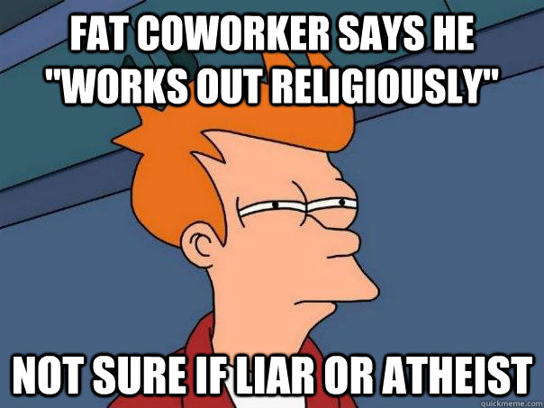 Fat coworker says he 