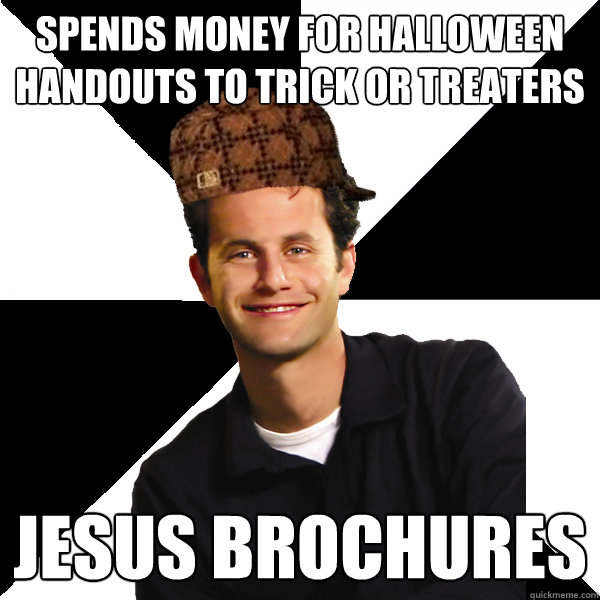 spends money for halloween handouts to trick or treaters jesus brochures  Scumbag Christian