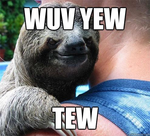 Wuv YEW TEW - Wuv YEW TEW  Suspiciously Evil Sloth