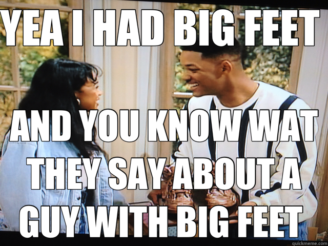 yea-i-had-big-feet-and-you-know-wat-they-say-about-a-guy-with-big-feet