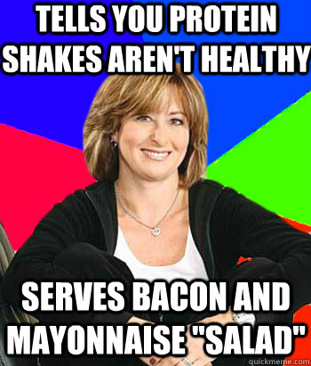 tells you protein shakes aren't healthy serves bacon and mayonnaise 