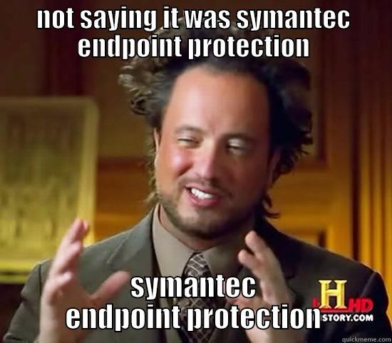 NOT SAYING IT WAS SYMANTEC ENDPOINT PROTECTION SYMANTEC ENDPOINT PROTECTION Ancient Aliens