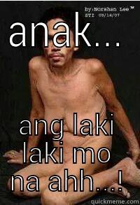 ANAK... ANG LAKI LAKI MO NA AHH...! Misc