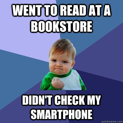 Went to read at a bookstore Didn't check my smartphone  Success Kid