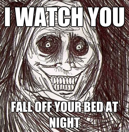 I WATCH YOU FALL OFF YOUR BED AT NIGHT - I WATCH YOU FALL OFF YOUR BED AT NIGHT  Horrifying Houseguest